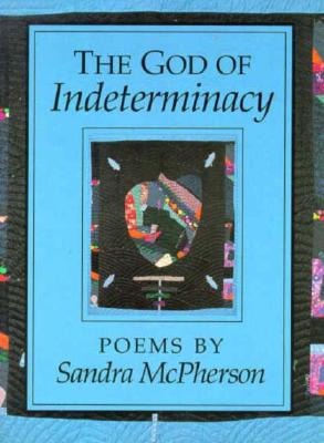 The God of Indeterminacy: Poems - McPherson, Sandra