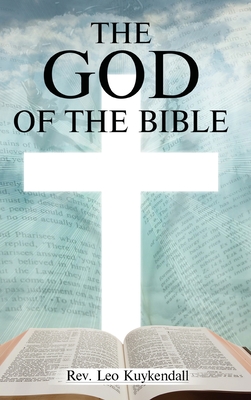 The God of the Bible Vol. I: In This Book You Will Find the Name of God Every Time It Appears in the Bible - Kuykendall, Leo, Rev.