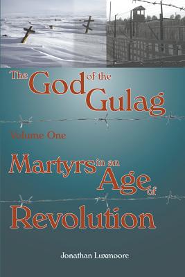 The God of the Gulag: Martyrs in an Age of Revolution - Luxmoore, Jonathan