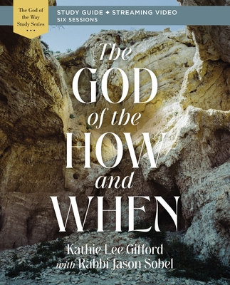 The God of the How and When Bible Study Guide Plus Streaming Video - Gifford, Kathie Lee, and Sobel, Rabbi Jason