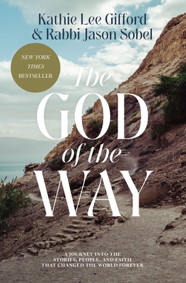 The God of the Way: A Journey Into the Stories, People, and Faith That Changed the World Forever - Gifford, Kathie Lee, and Sobel, Rabbi Jason