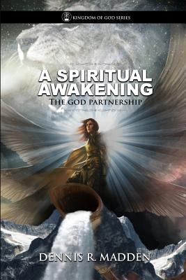 The God Partnership: A Spiritual Awakening: See God Like You Never Imagined: See Yourself Brand New - Madden, Dennis R