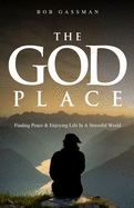 The God Place: Finding Peace & Enjoying Life In A Stressfull World