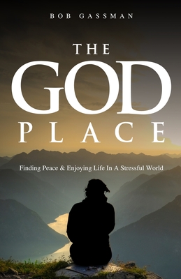 The God Place: Finding Peace & Enjoying Life In A Stressfull World - Gassman, Bob