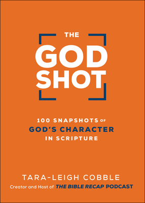 The God Shot: 100 Snapshots of God's Character in Scripture - Cobble, Tara-Leigh