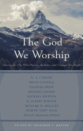 The God We Worship: Adoring the One Who Pursues, Redeems, and Changes His People
