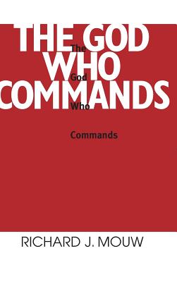 The God Who Commands - Mouw, Richard J