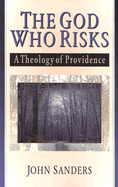 The God Who Risks: A Theology of Divine Providence