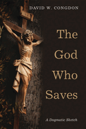 The God Who Saves: A Dogmatic Sketch