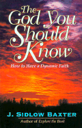 The God You Should Know: How to Have a Dynamic Faith