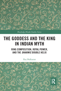 The Goddess and the King in Indian Myth: Ring Composition, Royal Power and The Dharmic Double Helix