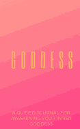 The Goddess Journal: A Journal For Awakening Your Inner Goddess