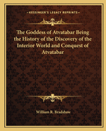 The Goddess of Atvatabar Being the History of the Discovery of the Interior World and Conquest of Atvatabar