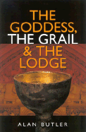 The Goddess, the Grail & the Lodge