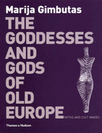 The Goddesses and Gods of Old Europe, 6500-3500 BC: Myths and Cult Images
