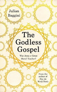 The Godless Gospel: Was Jesus a Great Moral Teacher?