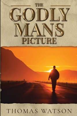 The Godly Man's Picture - Watson, Thomas
