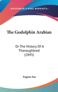 The Godolphin Arabian: Or The History Of A Thoroughbred (1845)
