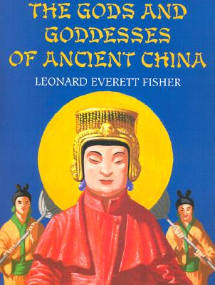 The Gods and Goddesses of Ancient China - Fisher, Leonard Everett