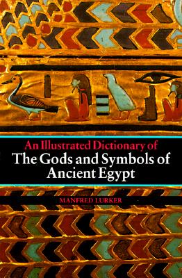 The Gods and Symbols of Ancient Egypt: An Illustrated Dictionary - Lurker, Manfred