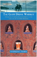 The Gods Drink Whiskey: Stumbling Toward Enlightenment in the Land of the Tattered Buddha - Asma, Stephen T