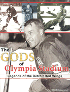 The Gods of Olympia Stadium: Legends of the Detroit Red Wings