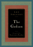 The Godson - Tolstoy, Leo Nikolayevich, Count, and Jordan, Lawrence (Compiled by), and Tolstoy, Lee Lawrence