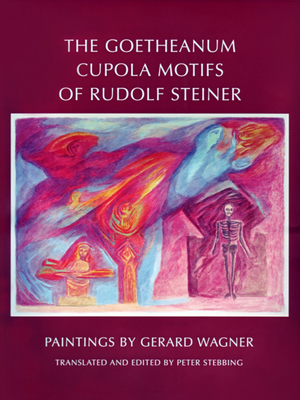 The Goetheanum Cupola Motifs of Rudolf Steiner - Wagner, Gerard, and Prokofieff, Sergei O (Foreword by), and Stebbing, Peter (Translated by)