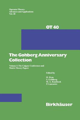 The Gohberg Anniversary Collection: Volume I: The Calgary Conference and Matrix Theory Papers - Goldberg, Seymour (Editor), and Kaashoeck, Marinus A. (Editor), and Lancaster, Peter (Editor)
