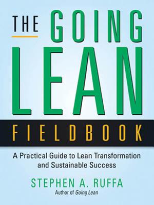 The Going Lean Fieldbook: A Practical Guide to Lean Transformation and Sustainable Success - Ruffa, Stephen A