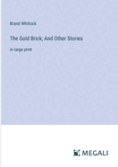 The Gold Brick; And Other Stories: in large print