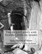 The Gold Camps and Silver Cities of Idaho - Jackson, Kerby (Introduction by), and Mines, Idaho Bureau of