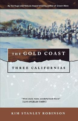 The Gold Coast: Three Californias - Robinson, Kim Stanley