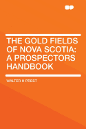 The Gold Fields of Nova Scotia: A Prospectors Handbook