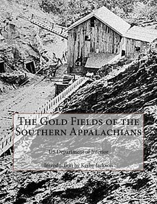 The Gold Fields of the Southern Appalachians - Jackson, Kerby (Introduction by), and Interior, Us Department of