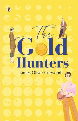The Gold Hunters - Curwood, James Oliver