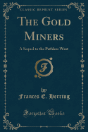 The Gold Miners: A Sequel to the Pathless West (Classic Reprint)