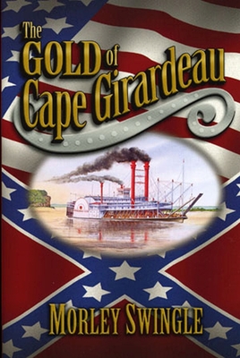 The Gold of Cape Girardeau - Swingle, Morley