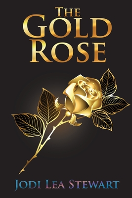 The Gold Rose - Stewart, Jodi Lea