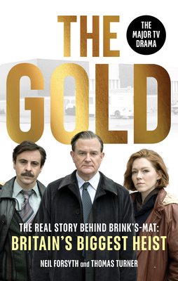 The Gold: The real story behind Brink's-Mat: Britain's biggest heist - Forsyth, Neil, and Turner, Thomas