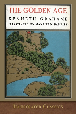 The Golden Age: Illustrated by Maxfield Parrish - Grahame, Kenneth