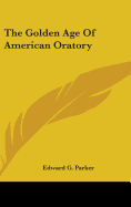 The Golden Age Of American Oratory