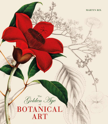 The Golden Age of Botanical Art - Rix, Martyn