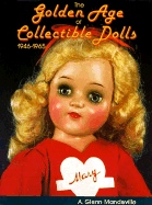 The Golden Age of Collectible Dolls: With Price Guide - Mandeville, A Glenn