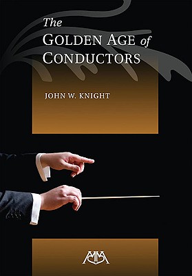 The Golden Age of Conductors - Knight, John W