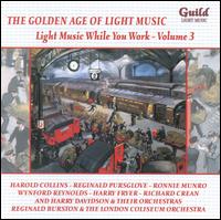 The Golden Age of Light Music: Light Music While You Work, Vol. 3 - Various Artists