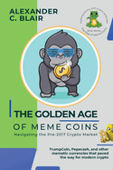 The Golden Age of Meme Coins: TrumpCoin, Pepecash, and other memetic currencies that paved the way for modern crypto