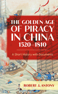 The Golden Age of Piracy in China, 1520-1810: A Short History with Documents