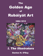 The Golden Age of Rubiyt Art I. The Illustrators: 1884 to 1913