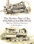 The Golden Age of the Steam Locomotive: With Over 250 Classic Illustrations